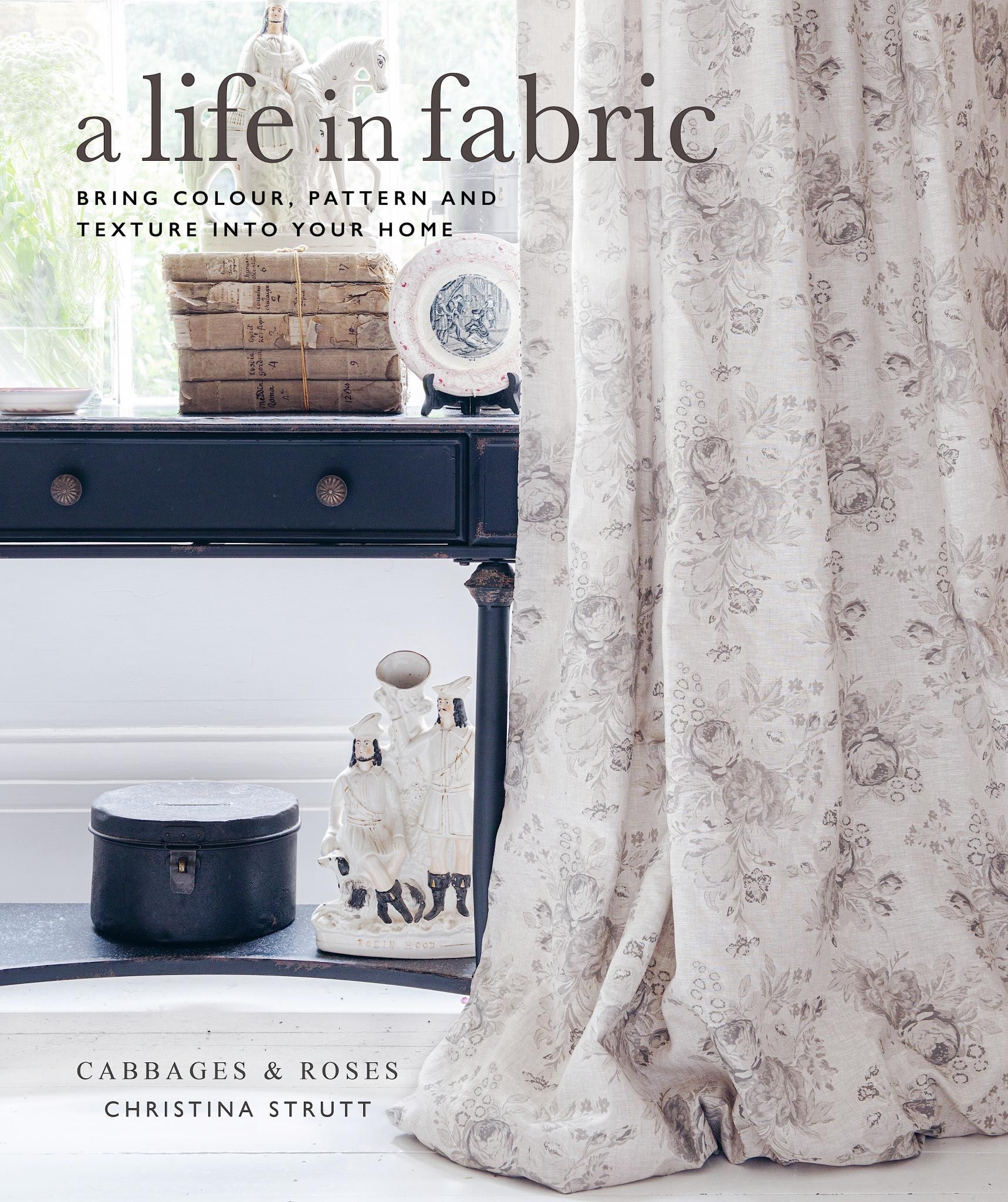 

A Life in Fabric Bring Colour, Pattern and Texture into Your Home