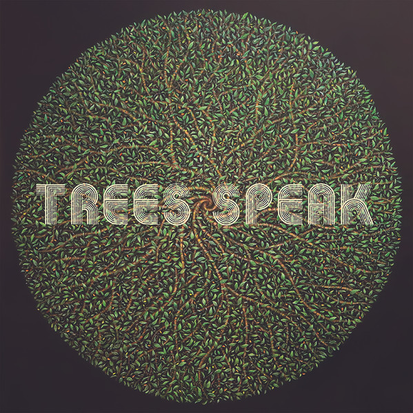 

Trees Speak Trees Speak, Trees Speak