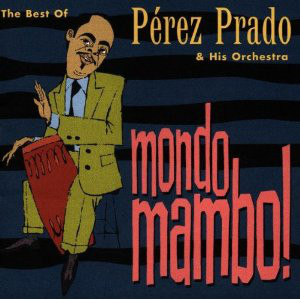 

Pérez Prado & His Orchestra ‎– Mondo Mambo! The Best Of Pérez Prado/His Orchestra (1 CD)