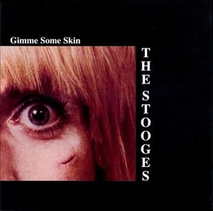 The Stooges - Gimme Some Skin