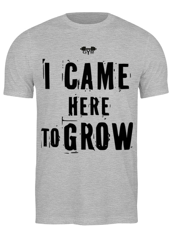 

Футболка мужская Printio I came here to grow! серая S, Серый, I came here to grow!