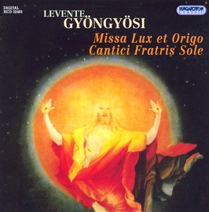 GYONGYOSI, L.: Missa Lux et origo / Cantici Fratris Sole (Purcell Choir, Vashegyi)