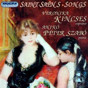 SAINT-SAENS: Songs. / Veronika Kincses