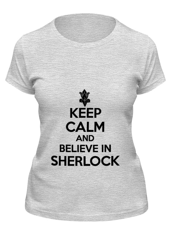 

Футболка женская Printio Keep calm and believe in sherlock holmes серая L, Серый, Keep calm and believe in sherlock holmes