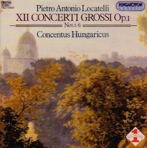 LOCATELLI: XII Concerti grossi Op. 1 Nos. 1-6. / Concentus Hungaricus