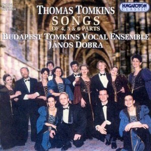 TOMKINS: Songs of 4, 5 & 6 Parts. / Tomkins Vocal Ensemble