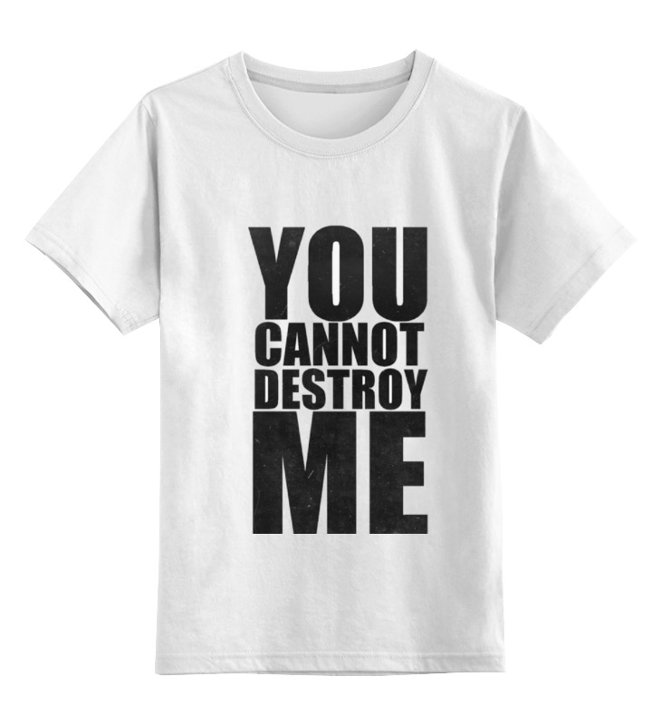 

Детская футболка Printio You cannot destroy me цв.белый р.104, 0000000794868
