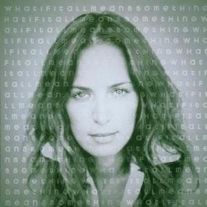 

Chantal Kreviazuk - What If It All Means Something
