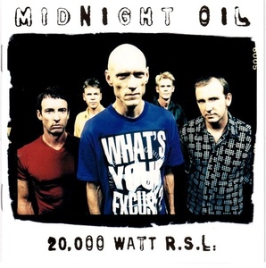 

Midnight Oil: 20, 000 Watt R.S.L.