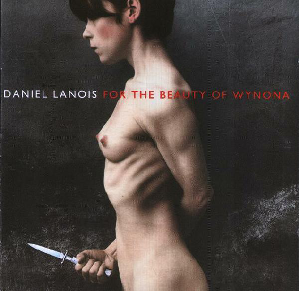 Daniel Lanois - For The Beauty of Wynona (1 CD)