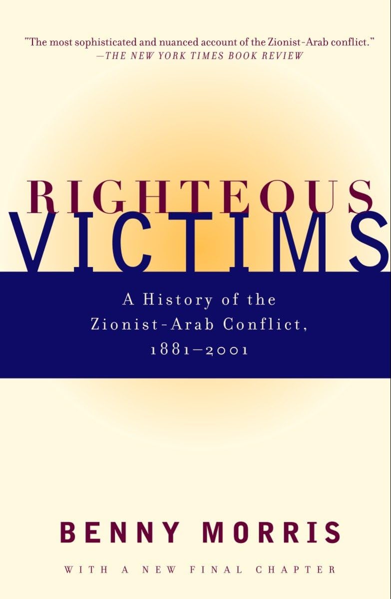 

Righteous Victims: A History of the Zionist-Arab Conflict, 1881-1998. Morris, Benny