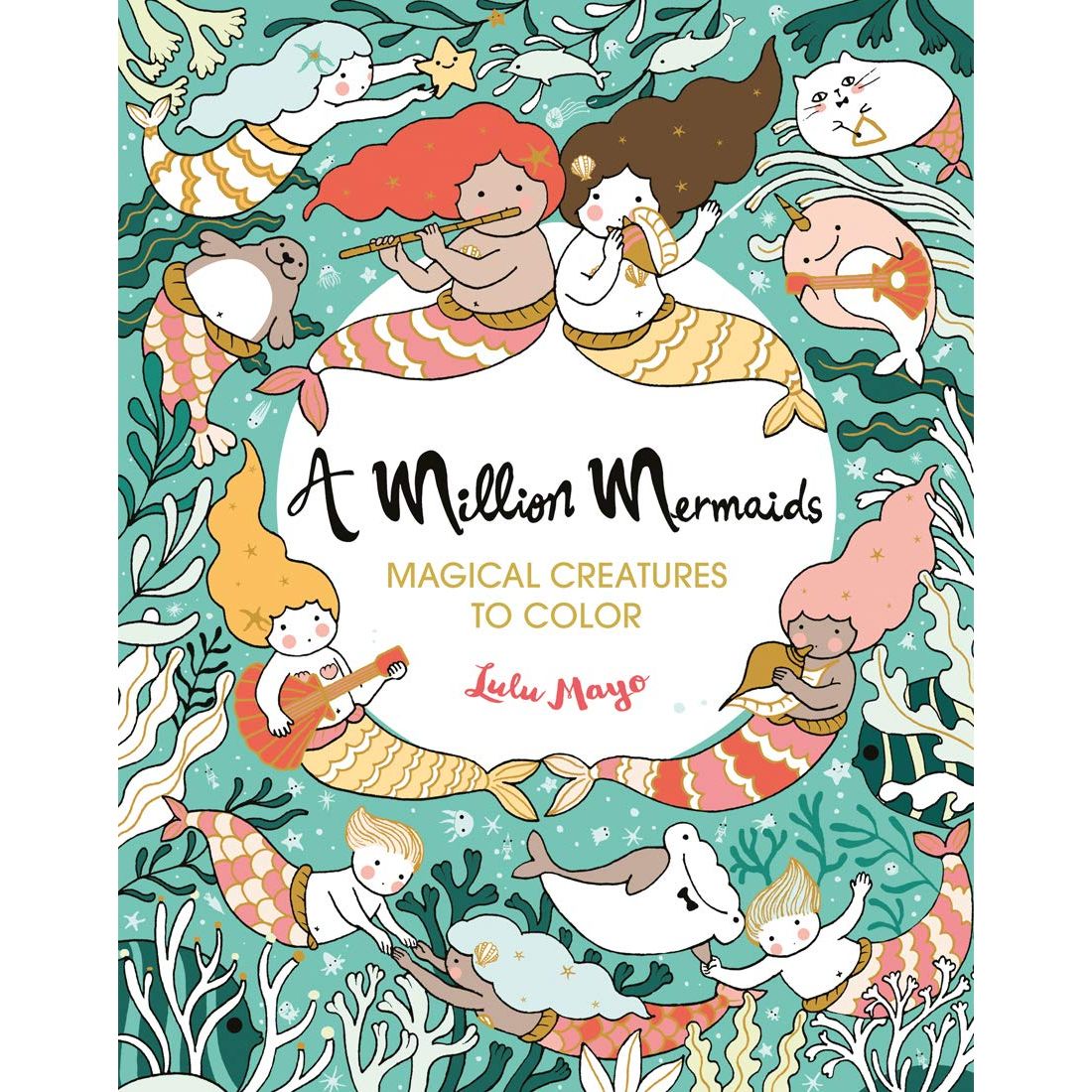 

A Million Mermaids: Magical Creatures to Color. Mayo Lulu