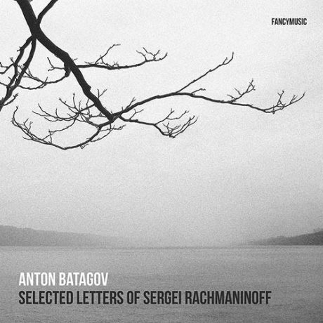 

БАТАГОВ, АНТОН - Selected Letters Of Sergei Rachmaninoff