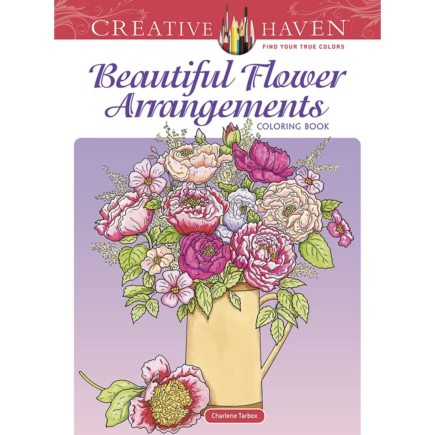 

Creative Haven Beautiful Flower Arrangements Coloring Book. Tarbox, Charlene