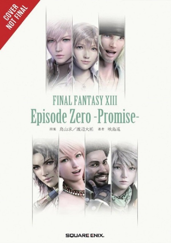 

Final Fantasy XIII: Episode Zero: Promise. Eishima Jun, Toriyama Motomu, Watanabe Daisuke