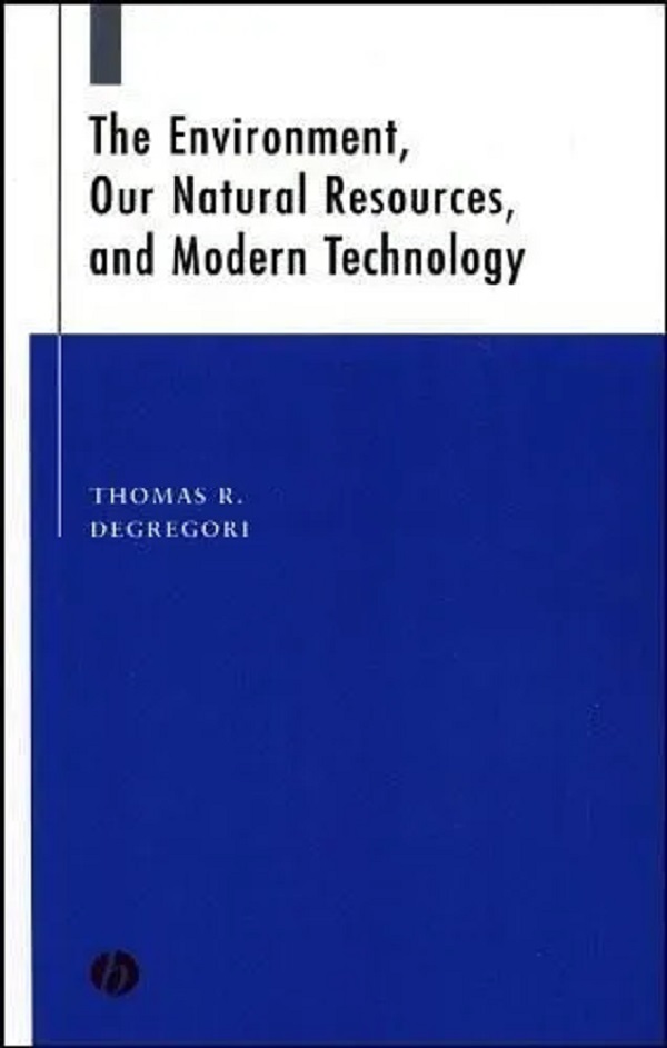 

The Environment, Our Natural Resources, and Modern Technology. Degregori