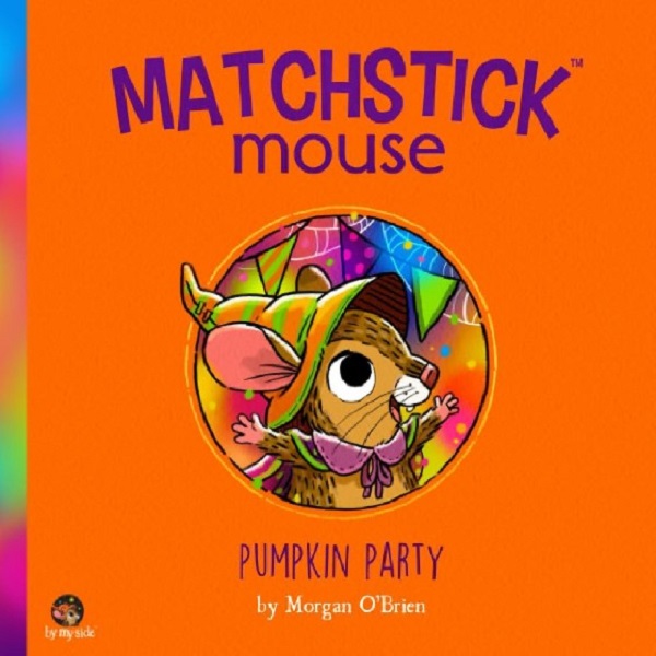 

Matchstick Mouse : Pumpkin Party. Morgan O'Brien