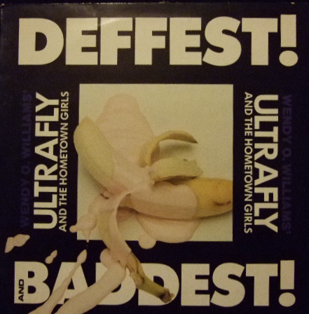 

WENDY O WILLIAMS ULTRAFLY AND THE HOMETOWN GIRLS - Deffest! And Baddest!