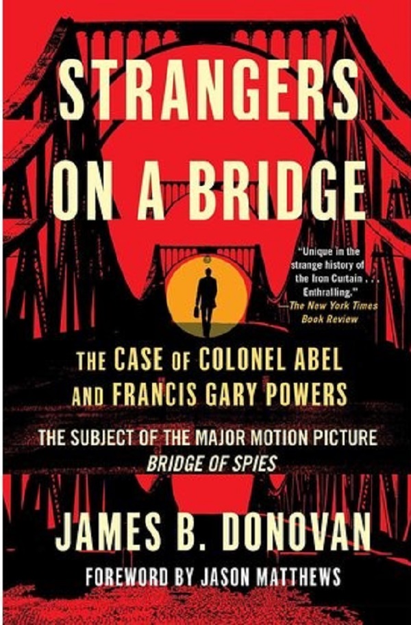 

Strangers on a Bridge: The Case of Colonel Abel and Francis Gary Powers. Donovan James