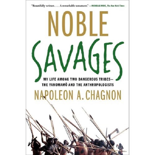 

Noble Savages: My Life Among Two Dangerous Tribes -- The Yanomamo and the Anthropologists.