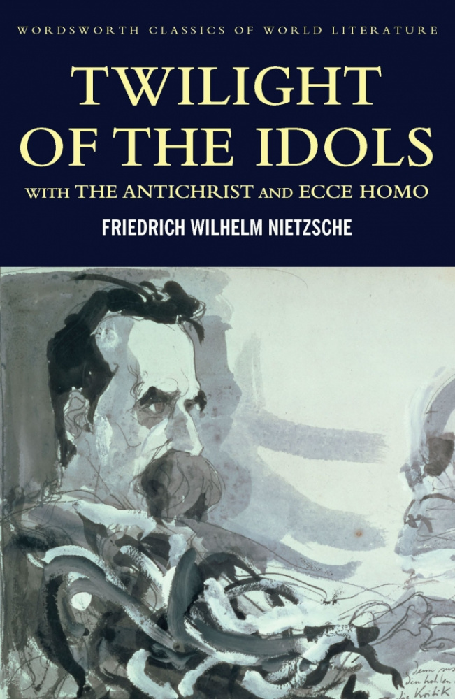 

Nietzsche F. The Twilight Of The Idols With The Antichrist And Ecce Homo