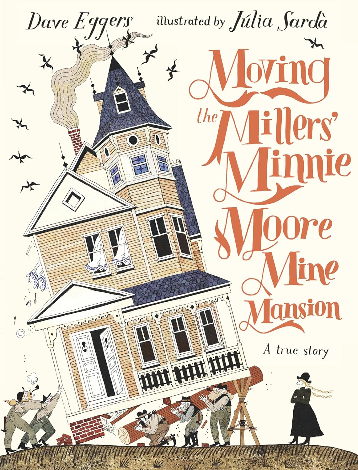 

Moving the Millers' Minnie Moore Mine Mansion: A True Story. Eggers, Dave ; Sarda, Julia