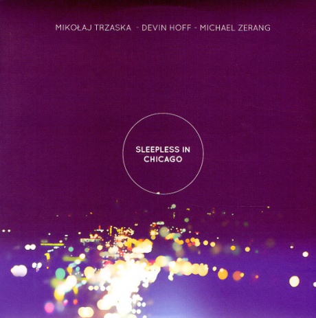 

Mikolaj Trzaska - Devin Hoff - Michael Zerang - Sleepless In Chicago