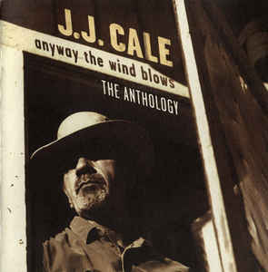 

J.J. CALE - Anyway The Wind Blows - The Anthology