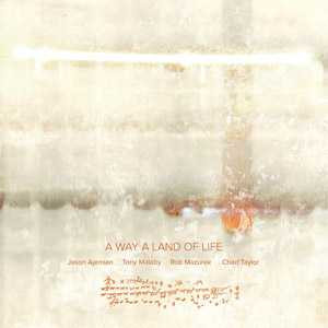 

Jason Ajemian, Tony Malaby, Rob Mazurek, Chad Taylor - A Way A Land Of Life