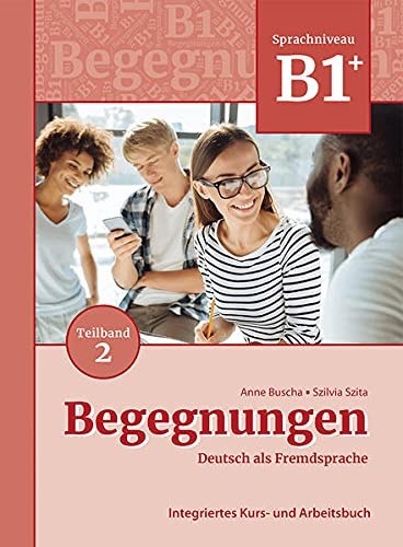 

Begegnungen (3. Auflage) B1+ Kurs- und Arbeitsbuch. Teil 2