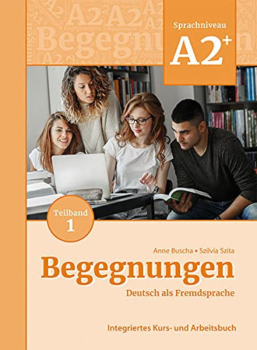 

Begegnungen (3. Auflage) A2+ Kurs- und Arbeitsbuch. Teil 1