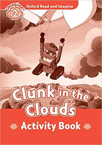 

Книга Oxford Read and Imagine 2 Clunk in the Clouds Activity Book