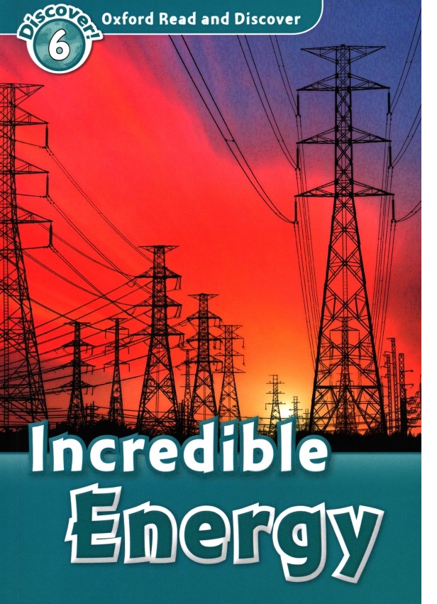

Oxford Read and Discover Level 6 Incredible Energy