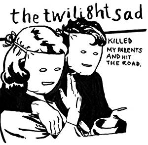 

The Twilight Sad - Killed My Parents And Hit The Road