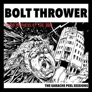 

Bolt Thrower - The Earache Peel Sessions