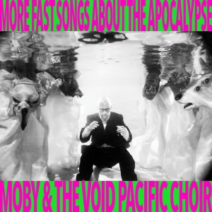 

Moby And The Void Pacific Choir - More Fast Songs About The Apocalypse