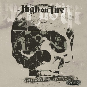 

High On Fire - Spitting Fire Vol. 1 & 2