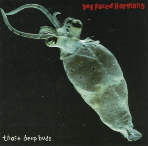 

Dog Faced Hermans - Those Deep Buds