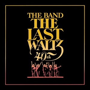 The Band - The Last Waltz (40Th Anniversary)