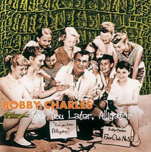 

Bobby Charles - See You Later, Alligator
