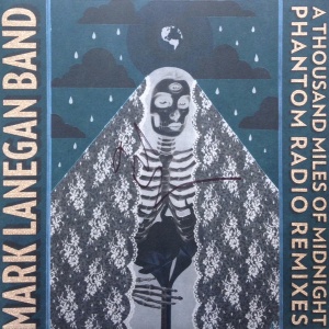 

Mark Lanegan - A Thousand Miles Of Midnight - Phantom Radio Remixes
