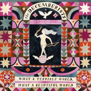 The Decembrists - What A Terrible World, What A Beautiful World