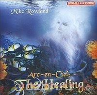 

Майк Роуланд - Arc-en-Ciel: The Healing, CD