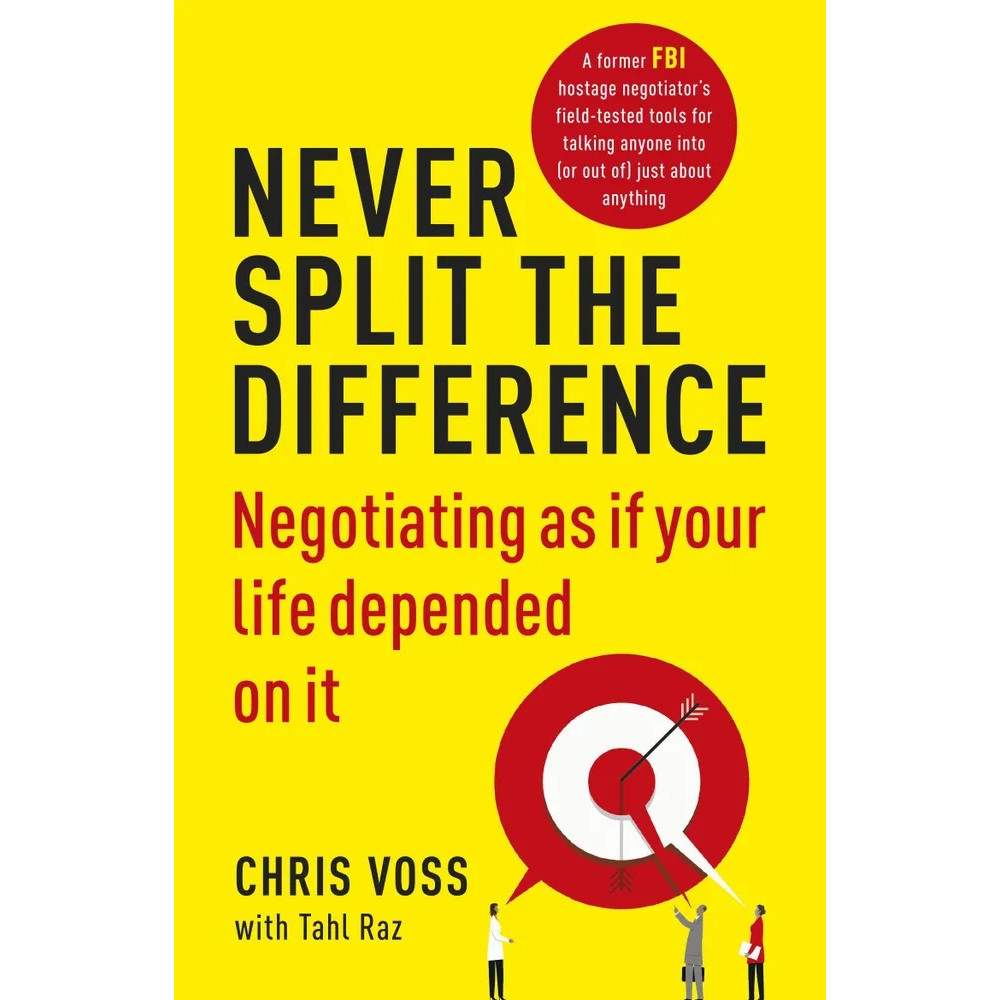 

Never Split the Difference Negotiating as if Your Life Depended on It