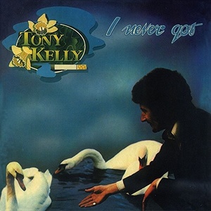 

TONY KELLY - I NEVER GOT
