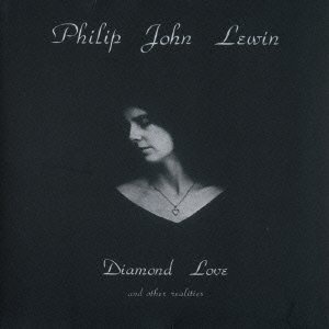 PHILIP JOHN LEWIN: DIAMOND LOVE AND OTHER REALITIES