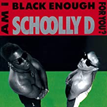 SCHOOLLY D - Am I Black Enough For You?