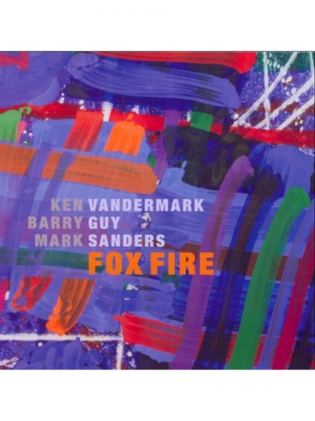 VANDERMARK, KEN / GUY, BARRY / SANDERS, MARK - Fox Fire