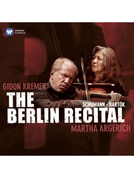 MARTHA ARGERICH; GIDON KREMER - The Berlin Recital: Schumann / Bartok