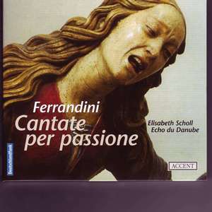 FERRANDINI, GIOVANNI BATTISTA Elisabeth Scholl, Ensemble Echo du Danube, Cantate per passi